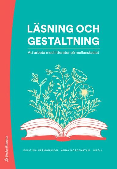 Kristina Hermansson, Anna Nordenstam, Malin Blix, Christoffer Dahl, Martin Hellström, Ola Henricsson, Mary Ingemansson, Peter Kostenniemi, Stefan Lundström, Maria Nilson, Olle Nordberg, Anna Smedberg Bondesson, Ann Steiner, Anette Svensson, Olle Widhe - Läsning och gestaltning : att arbeta med litteratur på mellanstadiet, Häftad