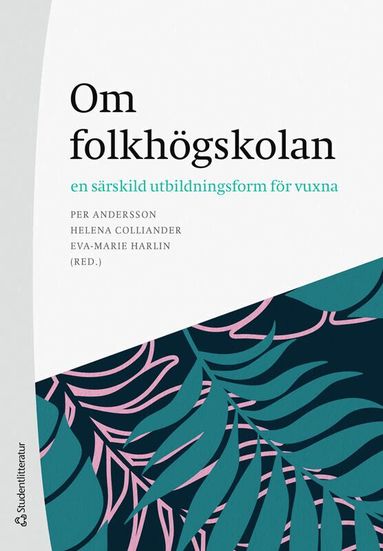 Per Andersson, Helena Colliander, Eva-Marie Harlin, Song-ee Ahn, Andreas Fejes, Jonas Forsmark, Anders Hallqvist, Diana Holmqvist, Louise Malmström, Filippa Millenberg, Henrik Nordvall, Martina Nordqvist Färnskog, Erik Nylander, Lina Rahm, Helena Tsagalidis - Om folkhögskolan - en särskild utbildningsform för vuxna, Häftad