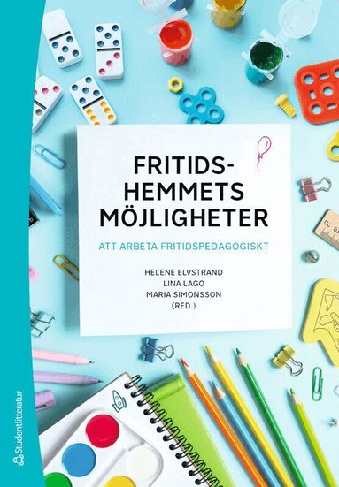Helene Elvstrand, Lina Lago, Maria Simonsson, Cecilia Axell, Magnus Jansson, Magnus K Jansson, Marie Karlsson, Alma Memisevic, AnnaLiisa Närvänen, Joakim Samuelsson, Daniel Östlund - Fritidshemmets möjligheter : att arbeta fritidspedagogiskt, Häftad