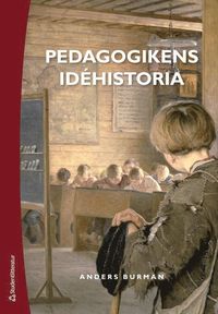 bokomslag Pedagogikens idéhistoria - Uppfostringsidéer och bildningsideal under 2 500 år