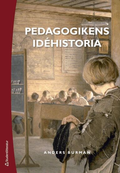Anders Burman - Pedagogikens idéhistoria : uppfostringsidéer och bildningsideal under 2 500 år, Häftad