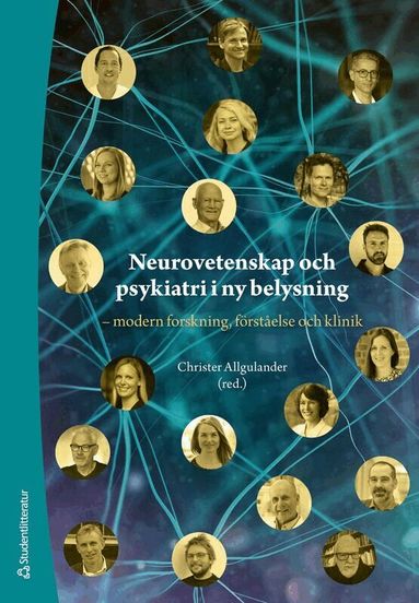Christer Allgulander, Louise Adermark, Hans Basun, Jakob Clason van de Leur, Linda Engström Ruud, Lars Hagberg, Fredrik Hieronymus, Karin Jensen, Petri J. Kajonius, Lars Lannfelt, Martin Larhammar, Mats Lekander, Daniel Lindqvist, Fotios Papadopoulos, Julia Rode, David Sjöström, Kristiina Tammimies, Lina Tingö - Neurovetenskap och psykiatri i ny belysning : modern forskning, förståelse och klinik, Häftad