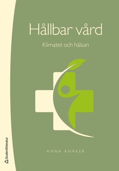 Anna Anåker - Hållbar vård : klimatet och hälsan, Häftad