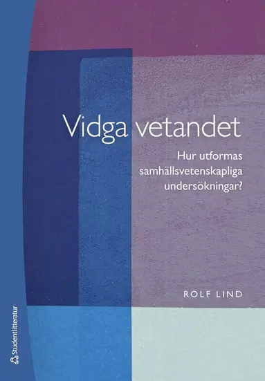 Rolf Lind - Vidga vetandet : hur utformas samhällsvetenskapliga undersökningar?, Häftad