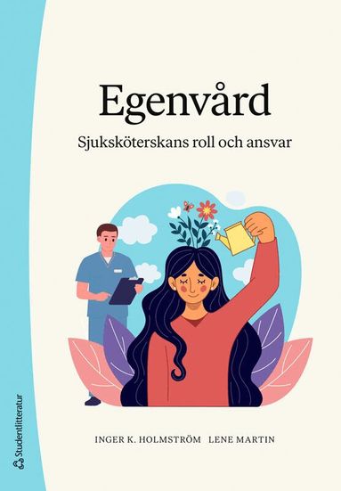 Inger K. Holmström, Lene Martin - Egenvård - Sjuksköterskans roll och ansvar, Häftad