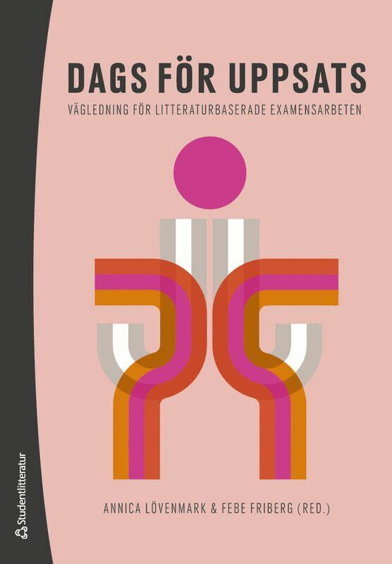 Annica Lövenmark, Febe Friberg, Elisabeth Dahlborg, Linda Östlundh - Dags för uppsats - Vägledning för litteraturbaserade examensarbeten, Häftad