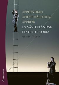 bokomslag Uppfostran, underhållning, uppror : en västerländsk teaterhistoria