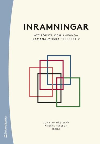 Jonatan Nästesjö, Anders Persson, Patrik Aspers, Ingrid Bosseldal, Johan Fagerberg, Gary Alan Fine, Filippa Maria Flaherty, Henrik Fürst, Katarina Lundin, Max Persson, Torgny Roxå, Edvin Sandström, Paul Strand, David Wästerfors - Inramningar : att förstå och använda ramanalytiska perspektiv, Häftad