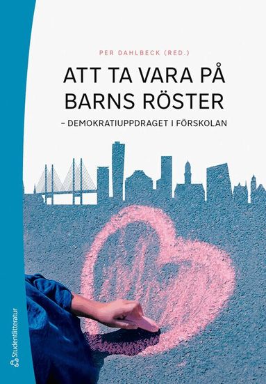 Per Dahlbeck, Steffanie Esse, Katarina Gråhamn, Kajsa Lawaczeck Körner, Tina Lindberg, Petra Marin, Emma Mattsson, Malin Nilsson, Sanna Schmidt, Andreas Schönström, Petra Sjöberg, Alexander Stenroos - Att ta vara på barns röster : demokratiuppdraget i förskolan, Häftad