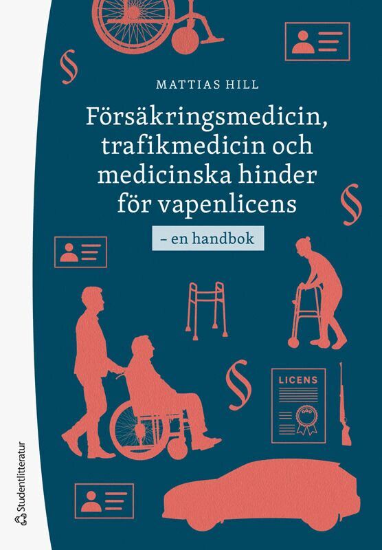 Mattias Hill - Försäkringsmedicin, trafikmedicin och medicinska hinder för vapenlicens - - en handbok, Häftad
