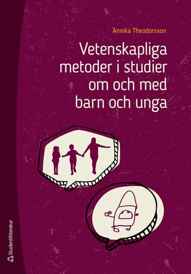 Annika Theodorsson - Vetenskapliga metoder i studier om och med barn och unga, Häftad