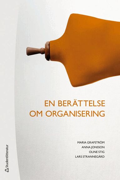 Maria Grafström, Anna Jonsson, Oline Stig, Lars Strannegård - En berättelse om organisering, Häftad