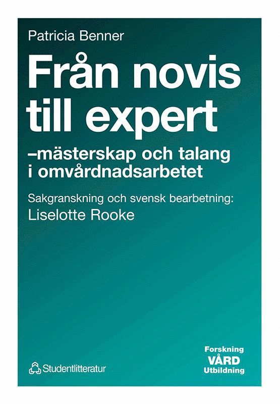Patricia Benner - Från novis till expert - - mästerskap och talang i omvårdnadsarbetet, Häftad