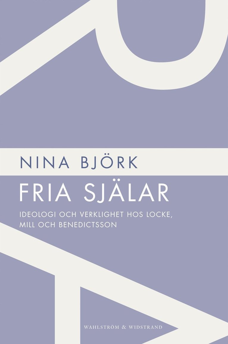 Nina Björk - Fria själar : ideologi och verklighet hos Locke, Mill och Benedictsson, Häftad