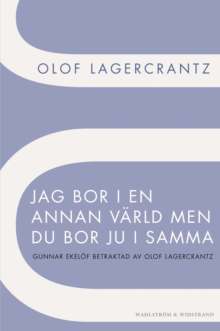 Jag bor i en annan värld men du bor ju i samma : Gunnar Ekelöf betraktad av Olof Lagercrantz 1