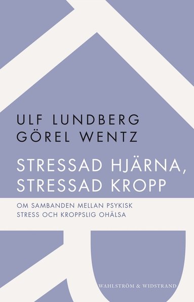 Ulf Lundberg, Görel Wentz - Stressad hjärna, stressad kropp : om sambanden mellan psykisk stress och kroppslig ohälsa, Häftad