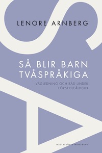 bokomslag Så blir barn tvåspråkiga : vägledning och råd under förskoleåldern