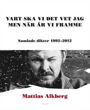 bokomslag Vart ska vi det vet jag men när är vi framme: Samlade dikter 1992-2012