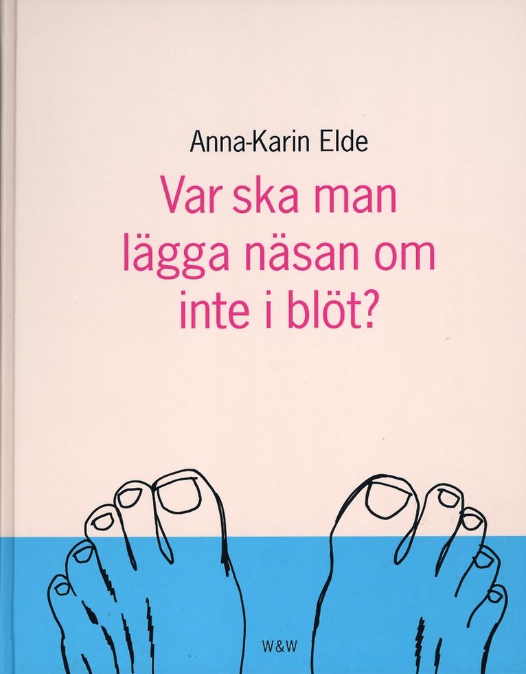 Anna-Karin Elde - Var ska man lägga näsan om inte i blöt, Kartonnage