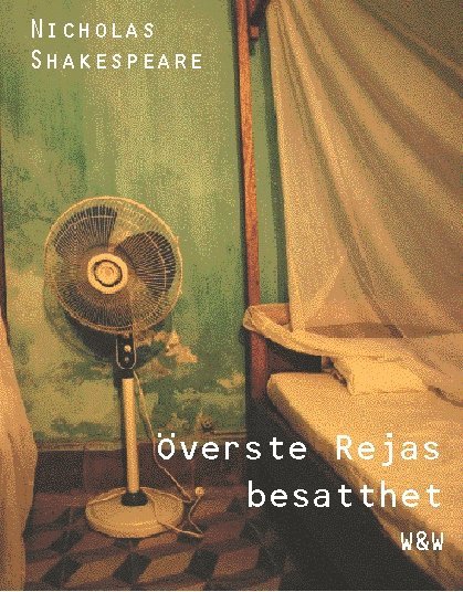 Nicholas Shakespeare - Överste Rejas besatthet, Inbunden