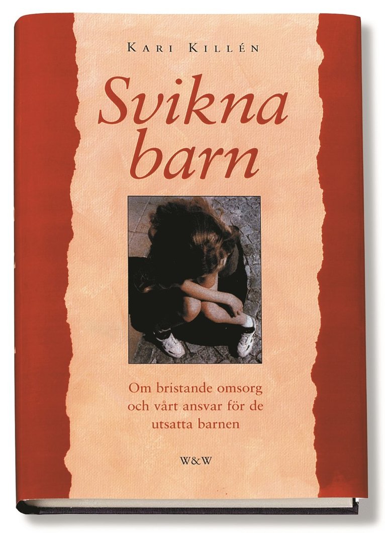 Kari Killén - Svikna barn : Om bristande omsorg och vårt ansvar för det utsatta barnet, Inbunden