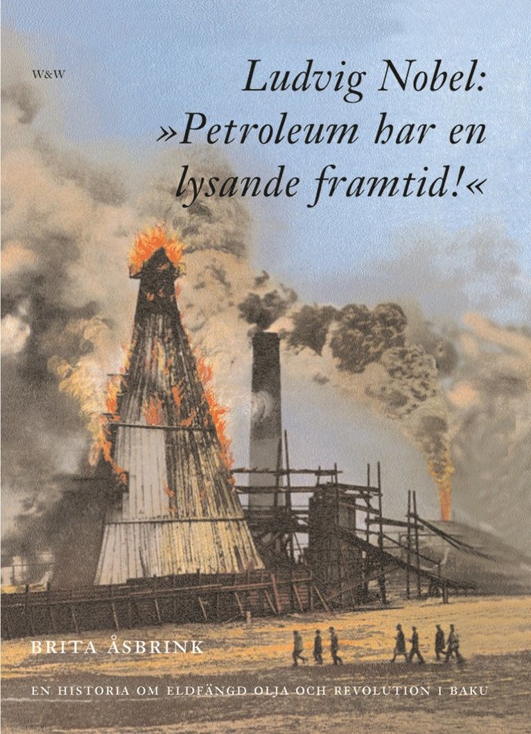 Brita Åsbrink - Ludvig Nobel: 'Petroleum har en lysande framtid!', Inbunden