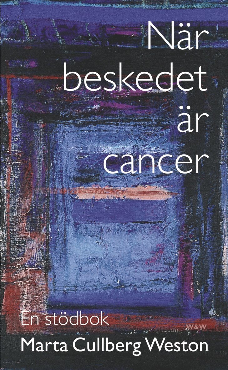 Marta Cullberg Weston - När beskedet är cancer, Inbunden