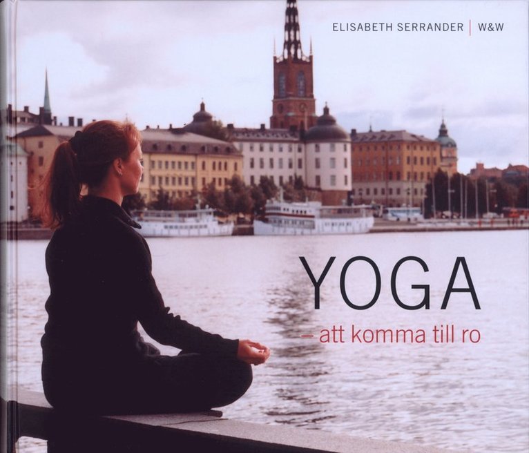 Elisabeth Serrander - Yoga : att komma till ro, Inbunden