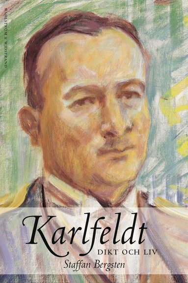 Staffan Bergsten - Karlfeldt : Dikt och liv, Inbunden