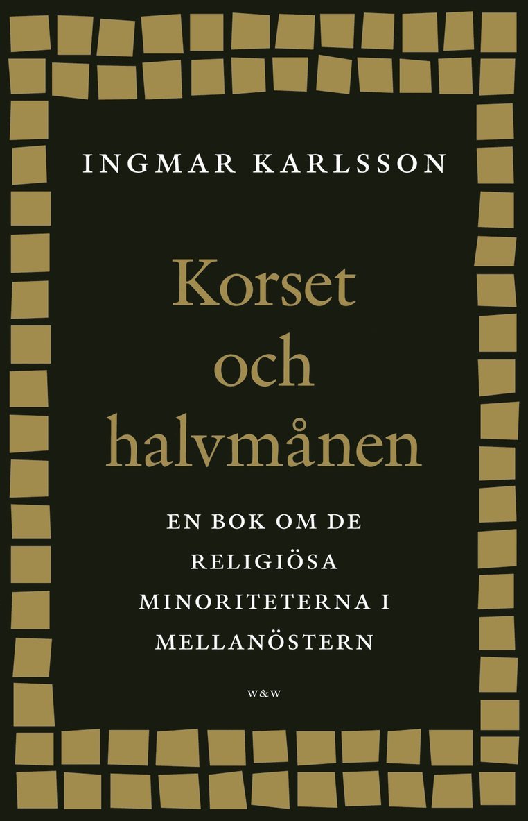 Ingmar Karlsson - Korset och halvmånen : en bok om de religiösa minoriteterna i Mellanöstern och i Sverige, Inbunden