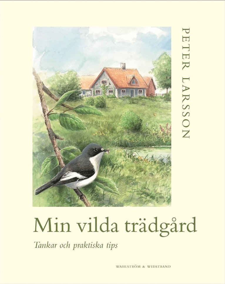 Min vilda trädgård : tankar och praktiska tips
