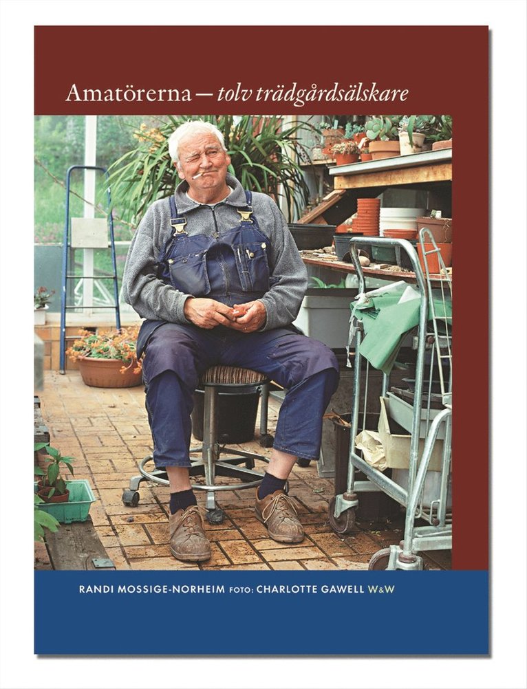 Randi Mossige-Norheim - Amatörerna : Tolv trädgårdsälskare, Inbunden
