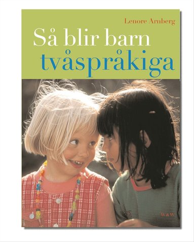 Lenore Arnberg - Så blir barn tvåspråkiga : Vägledning och råd under förskoleåldern, Inbunden