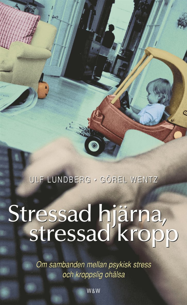 Görel Wentz, Ulf Lundberg - Stressad hjärna, stressad kropp : om sambanden mellan psykisk stress och kroppslig ohälsa, Pocket