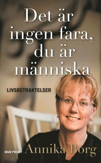 bokomslag Det är ingen fara, du är människa - Livsbetraktelser