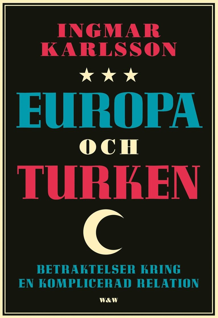 Ingmar Karlsson - Europa och turken : betraktelser kring en komplicerad relation, Inbunden