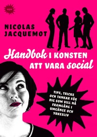 bokomslag Handbok i konsten att vara social - Tips, trick och tanka