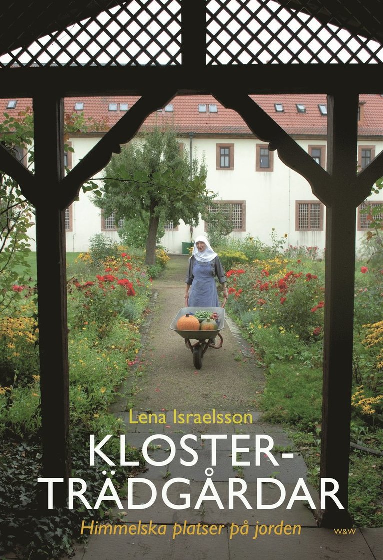 Lena Israelsson - Klosterträdgårdar : himmelska platser på jorden, Inbunden