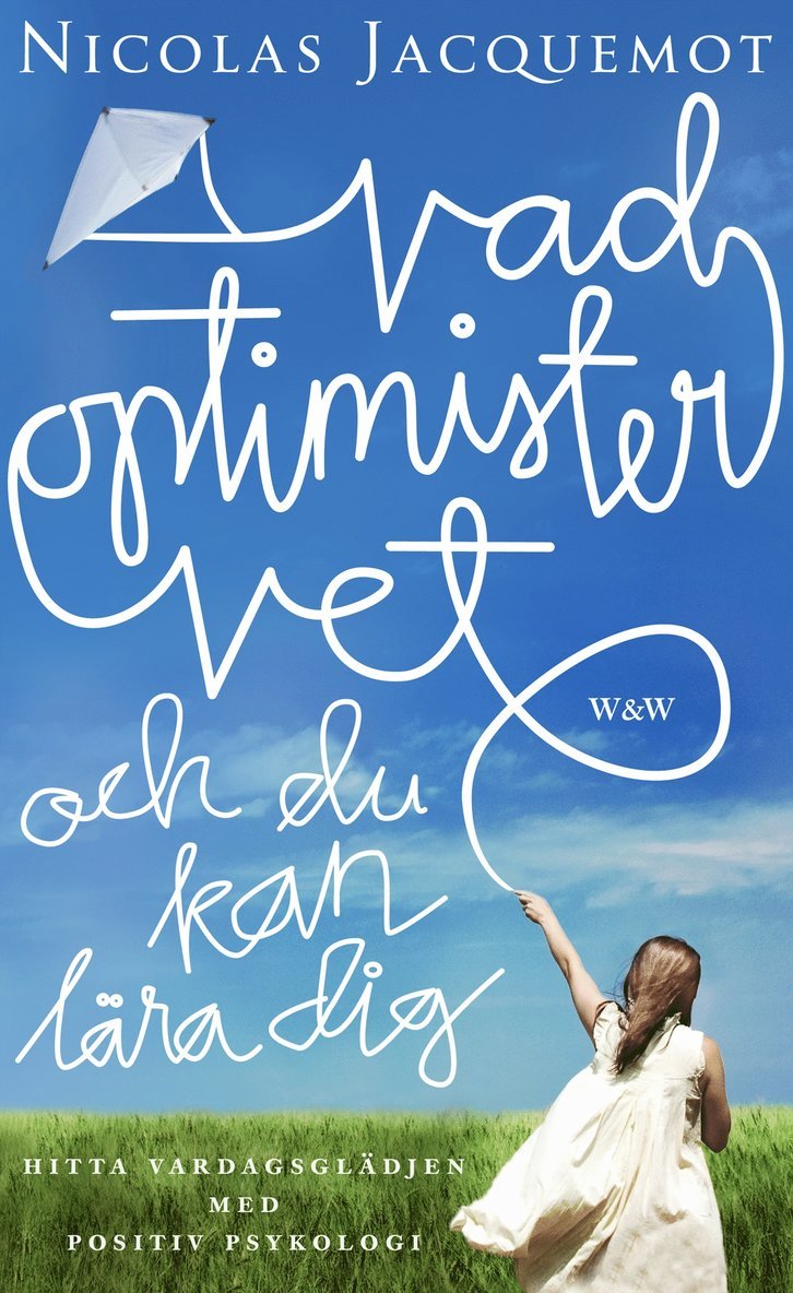 Nicolas Jacquemot - Vad optimister vet och du kan lära dig : hitta vardagsglädjen med positiv psykologi, Inbunden