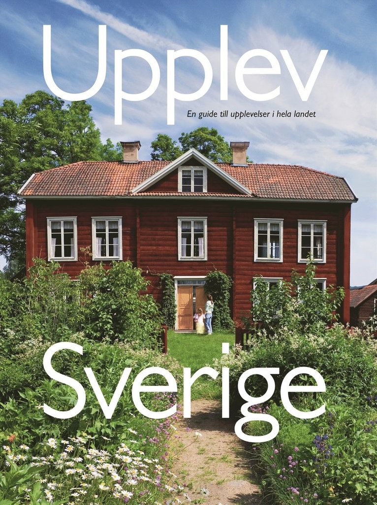 Åsa Ottosson, Mats Ottosson - Upplev Sverige : en guide till upplevelser i hela landet, Inbunden