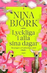 Lyckliga i alla sina dagar : om pengars och människors värde