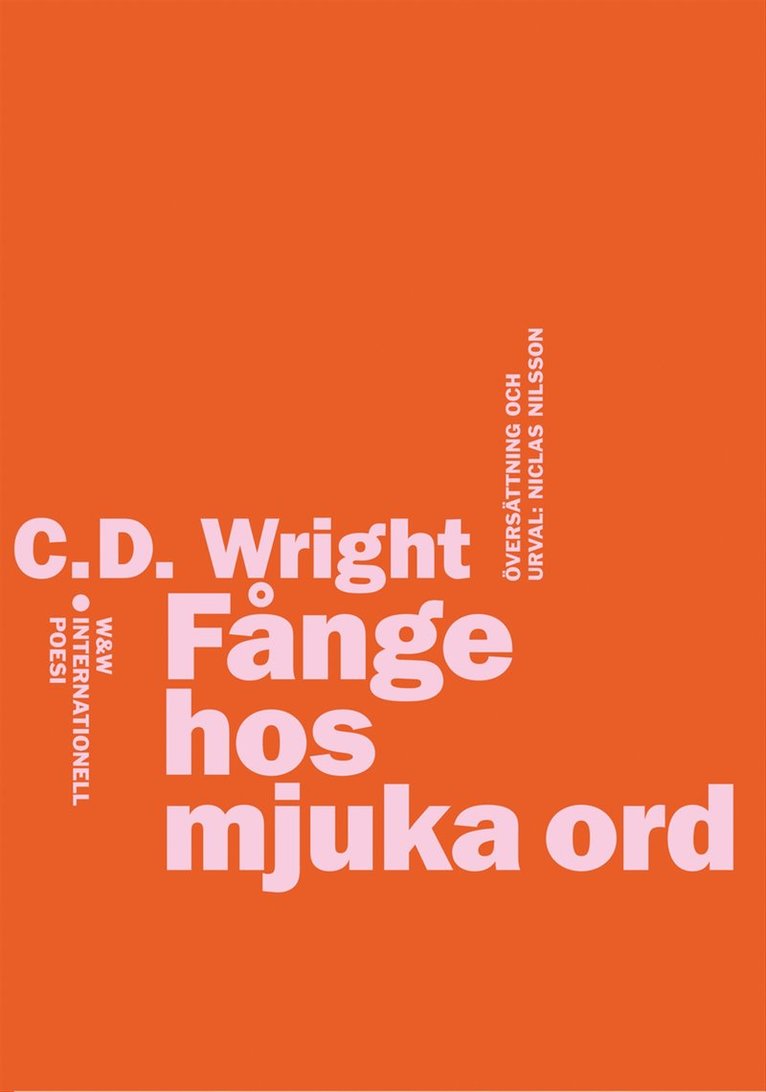 C. D. Wright - Fånge hos mjuka ord : internationell poesi, Häftad