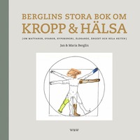 bokomslag Berglins stora bok om kropp & hälsa : om matvanor, ovanor, hypokondri, åldrande, ångest och hela skiten