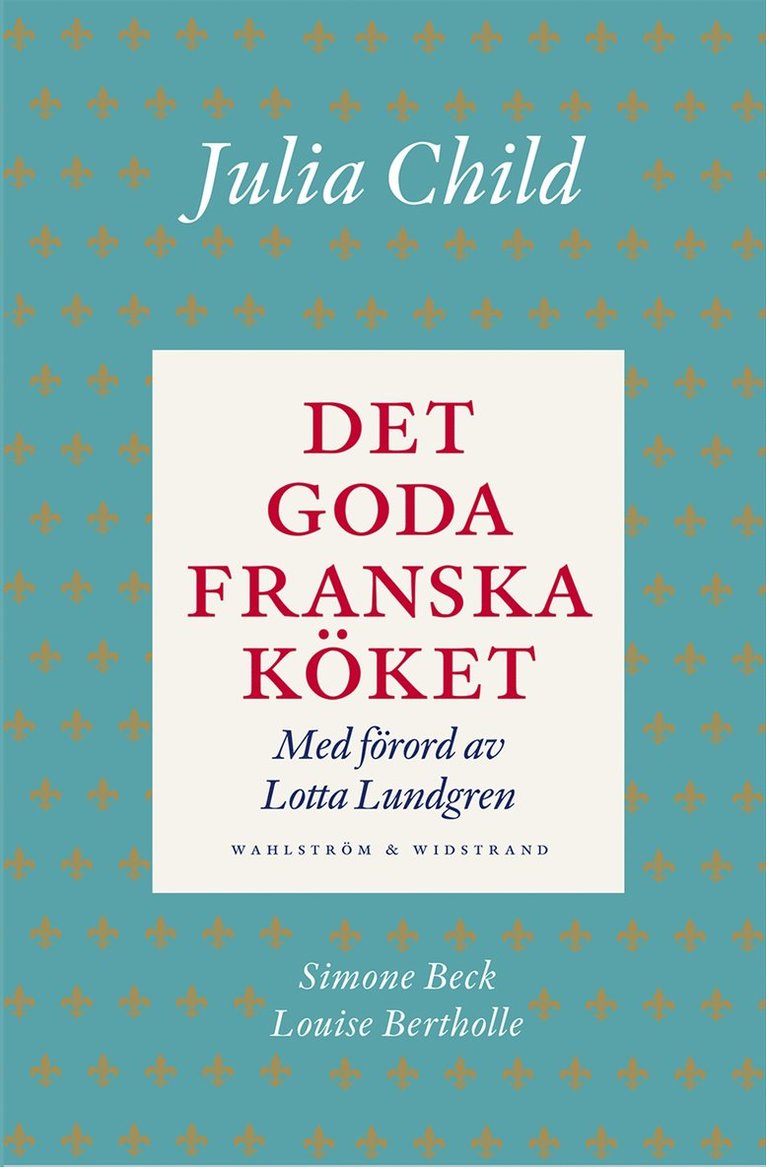 Julia Child, Simone Beck, Louisette Bertholle - Det goda franska köket, Inbunden