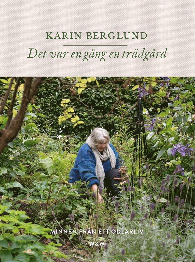 Karin Berglund - Det var en gång en trädgård : minnen från ett odlarliv, Inbunden