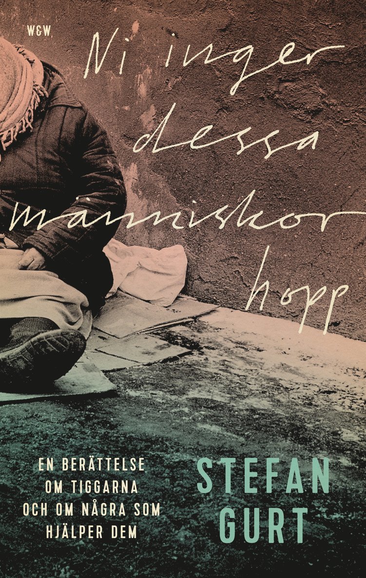 Ni inger dessa människor hopp : en berättelse om tiggarna och om några som hjälper dem