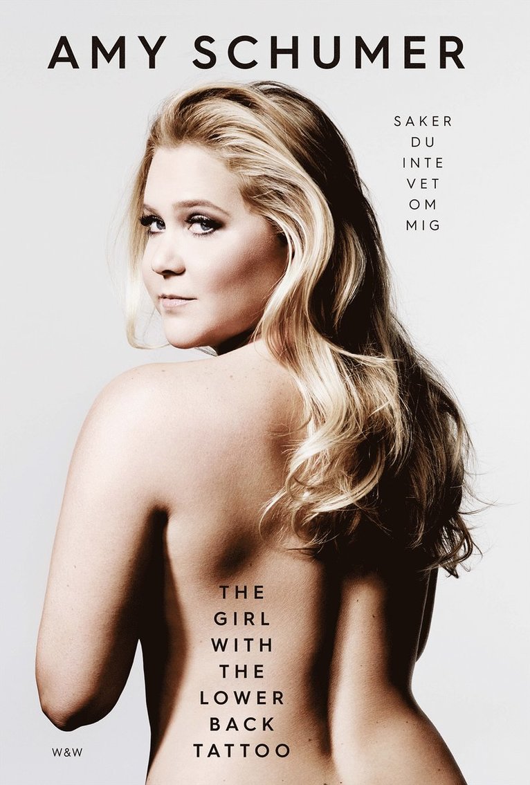 Amy Schumer - The girl with the lower back tattoo  : saker du inte vet om mig, Inbunden