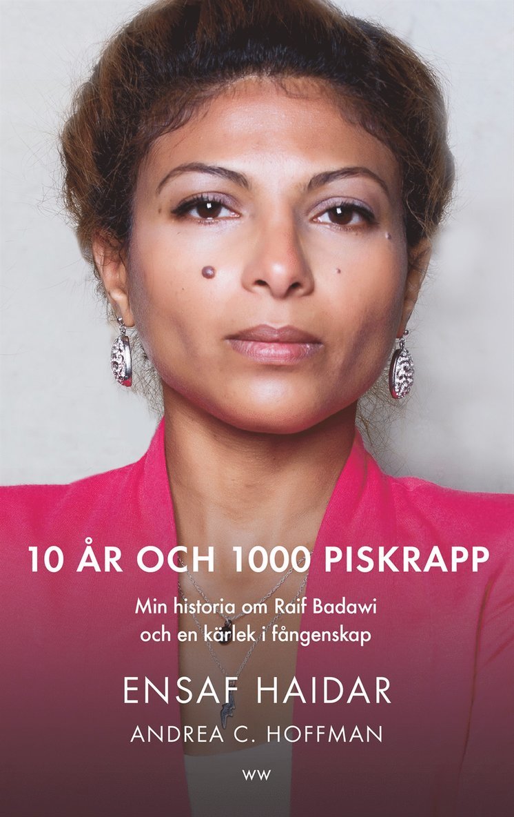 Ensaf Haidar, Andrea C. Hoffmann - 10 år och 1000 piskrapp : min historia om Raif Badawi och en kärlek i fångenskap, Inbunden