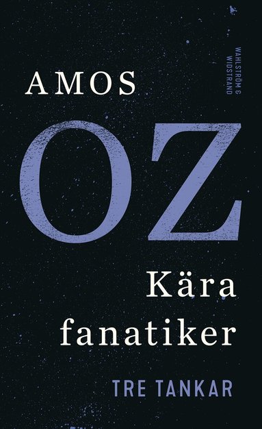 Amos Oz - Kära fanatiker : tre tankar, Inbunden