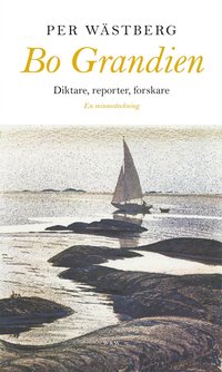 bokomslag Bo Grandien : Diktare, reporter, forskare